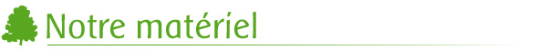 Notre matériel
